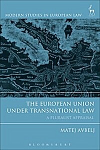 The European Union Under Transnational Law : A Pluralist Appraisal (Hardcover)