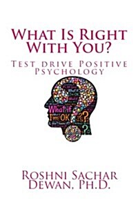 What Is Right with You?: Test Drive Positive Psychology (Paperback)