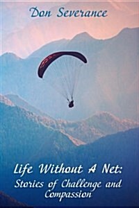 Life Without a Net: Stories of Challenge and Compassion (Paperback)