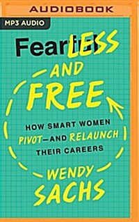 Fearless and Free: How Smart Women Pivot--And Relaunch Their Careers (MP3 CD)