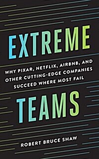 Extreme Teams: Why Pixar, Netflix, Airbnb, and Other Cutting-Edge Companies Succeed Where Most Fail (Audio CD)