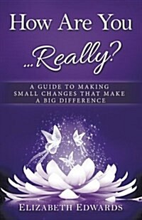 How Are You ... Really?: A Guide to Making Small Changes That Make a Big Difference (Paperback)