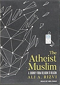The Atheist Muslim: A Journey from Religion to Reason (MP3 CD)