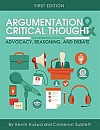 Argumentation and Critical Thought: An Introduction to Advocacy, Reasoning, and Debate (Paperback)