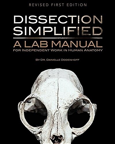 Dissection Simplified: A Lab Manual for Independent Work in Human Anatomy (Paperback, Revised First)