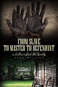 From Slave to Master to Defendant: A Slaves Quest for Equality (Paperback)