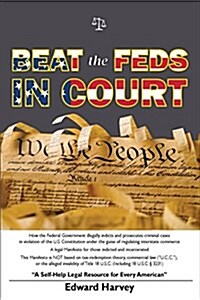 Beat the Feds in Court: A Self-Help Legal Resource for Every American (Paperback)