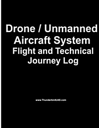 Drone / Unmanned Drone / Unmanned Aircraft System Aircraft System Flight Log: Logbook for the Professional or Hobbyist Drone and Uas Pilot with Techni (Paperback)