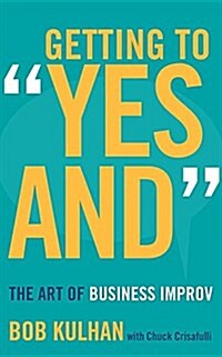 Getting to Yes And: The Art of Business Improv (Audio CD)