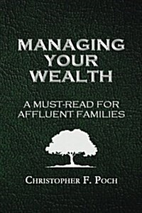 Managing Your Wealth: A Must-Read for Affluent Families (Paperback)