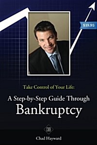 Take Control of Your Life: A Step-By-Step Guide Through Bankruptcy (Paperback)