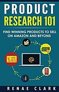 Product Research 101: Find Winning Products to Sell on Amazon and Beyond (Paperback)