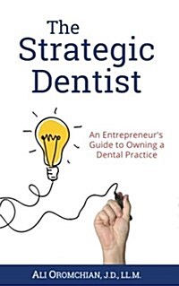 The Strategic Dentist: An Entrepreneurs Guide to Owning a Dental Practice (Paperback)