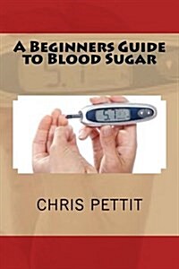 A Beginners Guide to Blood Sugar (Paperback)