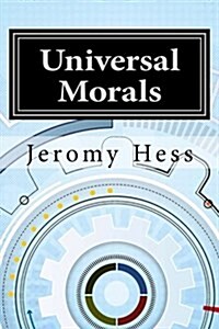 Universal Morals: A Foundation for Moral Decisions (Paperback)
