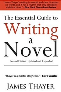 The Essential Guide to Writing a Novel: A Complete and Concise Manual for Fiction Writers: Second Edition (Paperback)