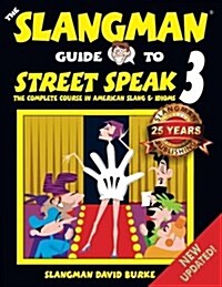 The Slangman Guide to Street Speak 3: The Complete Course in American Slang & Idioms (Paperback)