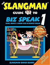 The Slangman Guide to Biz Speak 1: Slang, Idioms & Jargon Used in Business English (Paperback)
