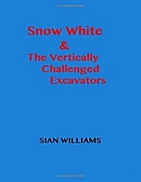 Snow White & the Vertically Challenged Excavators (Paperback)