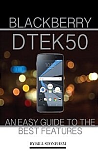 Blackberry Dtek50: An Easy Guide to the Best Features (Paperback)