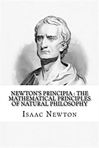 Newtons Principia: The Mathematical Principles of Natural Philosophy: To Which Is Added Newtons System of the World (Paperback)