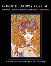 Enamored Coloring Book Three: Surreal Creatures, Whimsical Fairies and Goddesses (Paperback)