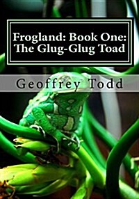 Frogland: Book One: The Glug-Glug Toad (Paperback)