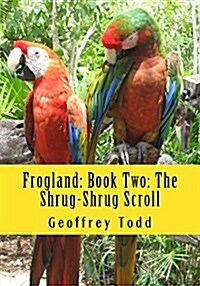 Frogland: Book Two: The Shrug-Shrug Scroll (Paperback)