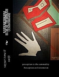 Nathartukum Elay Al-Tharwati (Perception Is the Commodity) Extremism: Perception Is the Commodity- Extremeism (Paperback)