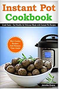 Instant Pot Cookbook - Cook Faster - Eat Healthy and Delicious Meals with Instant Pot Recipes (Slow Cooker Recipes) (Paperback)