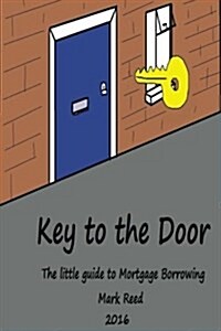 Key to the Door: The Little Guide to Mortgage Borrowing (Paperback)