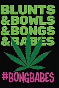 #Bongbabes Blunts & Bowls & Bongs & Babes: 420 Friendly Journals to Record Your Thoughts, Ideas & Sketches (Paperback)