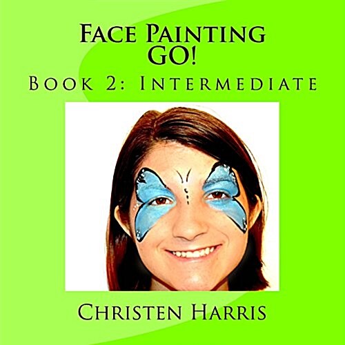 Face Painting Go!: Book 2: Intermediate (Paperback)