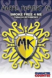 Moral Kombat 10: Tobacco Deterrence Smoke Free 4 Me (Paperback)