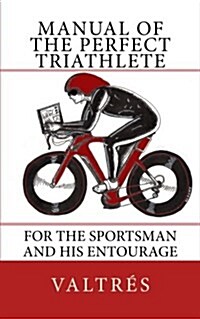 Manual of the Perfect Triathlete: For the Sportsman and His Entourage (Paperback)