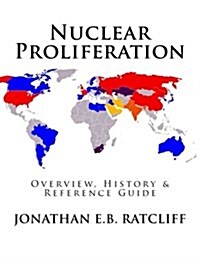 Nuclear Proliferation: Overview, History & Reference Guide (Paperback)