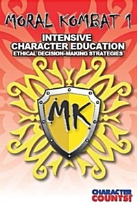 Moral Kombat 1: Intensive Character Education and Ethical Decision-Making (Paperback)