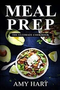 Meal Prep: The Ultimate Cookbook: Your Guide for Rapid Weight Loss(c) with 365+ Quick & Healthy Recipes & 1 Full Month Meal Plan (Paperback)