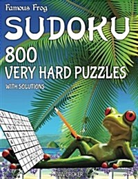 Famous Frog Sudoku 800 Very Hard Puzzles with Solutions: A Beach Bum Series 2 Book (Paperback)