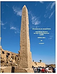 Walking in an Arab Spring: One Mans Travels in Post Revolutionary Luxor March 2011 (Paperback)