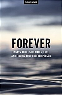 Forever: Essays about Soulmates, Love, and Finding Your Forever Person (Paperback)