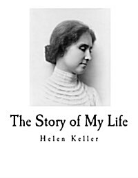 The Story of My Life: Helen Kellers Autobiography (Paperback)