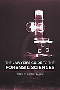 The Lawyers Guide to the Forensic Sciences (Paperback)