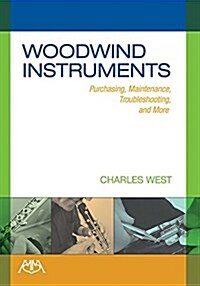 Woodwind Instruments: Purchasing, Maintenance, Troubleshooting and More (Paperback)