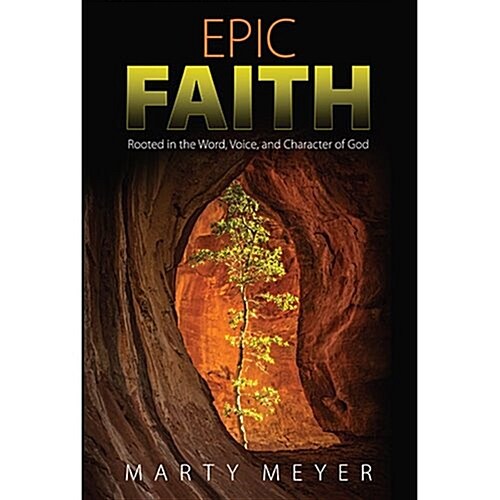 Epic Faith: Rooted in the Word, Voice, and Character of God (Paperback)