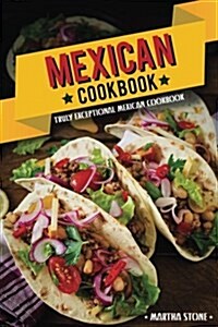 Mexican Cookbook - Truly Exceptional Mexican Cookbook: Mexican Rice and Delectable Mexican Desserts (Paperback)