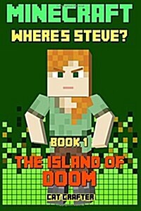 Minecraft: Wheres Steve? Book 1 - The Island of Doom: (An Unofficial Minecraft Book for Kids) (Paperback)