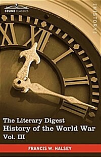 The Literary Digest History of the World War, Vol. III (in Ten Volumes, Illustrated): Compiled from Original and Contemporary Sources: American, Briti (Paperback)