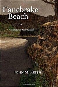 Canebrake Beach: A Novella and Four Stories (Paperback)