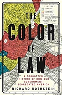 The Color of Law: A Forgotten History of How Our Government Segregated America (Hardcover)